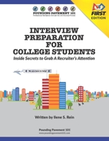 INTERVIEW PREPARATION FOR COLLEGE STUDENTS - Inside Secrets To Grab A Recruiter's Attention: Pounding Pavement 101 B086FX6GQX Book Cover