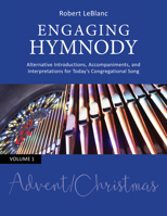 Engaging Hymnody: Alternative Introductions, Accompaniments, and Interpretations for Today's Congregational Song, Volume 1: Advent/Christmas 0814644066 Book Cover