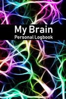 My Brain Personal Logbook: Practical, Easy-To-Use Logbook/ Notebook To List, Organize and Track All Your Important Contacts, Dates, Brainstorms, ... - Brain Circuitry Background - Glossy Finish 1725082616 Book Cover