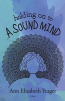 Holding on to a Sound Mind 1733958304 Book Cover