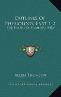 Outlines Of Physiology, Part 1-2: For The Use Of Students 1166996956 Book Cover