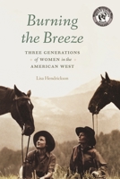 Burning the Breeze: Three Generations of Women in the American West 1496227921 Book Cover