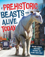 If Prehistoric Beasts Were Alive Today 1913077136 Book Cover