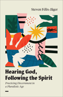 Hearing God, Following the Spirit : Practicing Discernment in a Pluralistic Age 1540970329 Book Cover