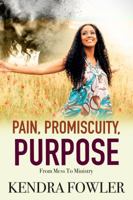 Pain, Promiscuity, Purpose: From Mess To Ministry 0692920846 Book Cover