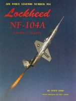 Air Force Legends Number 204: Lockheed NF-104A Aerospace Trainer 0942612973 Book Cover