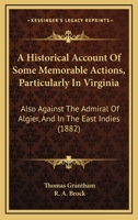 An Historical Account of Some Memorable Actions, Particularly in Virginia: Also Against the Admiral of Algier, and in the East Indies 1170102123 Book Cover