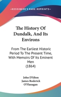 The History of Dundalk, and Its Environs: From the Earliest Historic Period to the Present Time; With Memoirs of Its Eminent Men - Primary Source Edit 1447461975 Book Cover