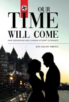 Our Time Will Come: War, Separation and a Daring Attempt to Reunite 0228807417 Book Cover