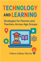 Technology and Learning: Strategies for Parents and Teachers Across Age Groups B0GHMZFDM5 Book Cover