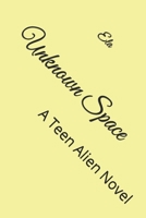 Unknown Space: A Teen Alien Novel 1723421995 Book Cover
