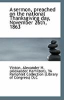 A Sermon, Preached on the National Thanksgiving Day, November 26th, 1863 1113302097 Book Cover