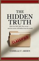 The Hidden Truth What the 2025 JFK Files Reveal — and the Secrets Still Hidden from the World: Inside the newly declassified documents, buried motives, and the unanswered questions B0G2JHLT5P Book Cover