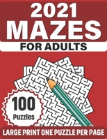 2021 Mazes For Adults: Take A Puzzles Journey With A Book Of 100 Large Print Mazes As A Perfect Gift Of Senior Men And Women For Making Their Time Enjoyable B08S2S3MFG Book Cover