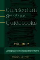 Curriculum Studies Guidebooks: Volume 2- Concepts and Theoretical Frameworks 1433131277 Book Cover