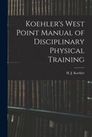 Koehler's West Point Manual of Disciplinary Physical Training 1017077681 Book Cover