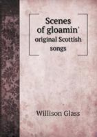 Scenes of Gloamin' Original Scottish Songs 551868973X Book Cover