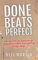 Done Beats Perfect: The Secrets to Overcoming Procrastination and Getting Things Done B08YQCNSNR Book Cover