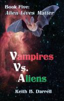 Vampires vs. Aliens: Book Five 1935971581 Book Cover