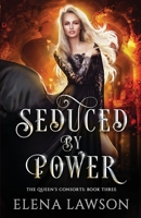 Seduced by Power: A Reverse Harem Fantasy Romance 1775157032 Book Cover