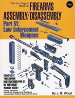 The Gun Digest Book of Firearms Assembly/Disassembly: Part VI Law Enforcement Weapons 0873491270 Book Cover