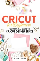 Cricut For Beginners: The Essential Guide to Cricut Design Space B086PMZVZV Book Cover