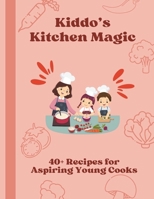 Kiddo’s Kitchen Magic: 40+ Recipes for Aspiring Young Cooks B0FMNMX9SL Book Cover