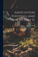 Association Football and how to Play It 1021942499 Book Cover