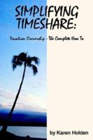 Simplifying Timeshare: Vacation Ownership-The Complete How To 1425914527 Book Cover