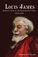 Louis James: America's Titan of the Shakespearean Stage, 1875-1910 162787738X Book Cover