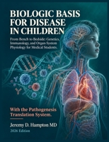 Biologic Basis for Disease in Children: From Bench to Bedside: Genetics, Immunology, and Organ-System Physiology for Medical Students B0HJZFSNPZ Book Cover