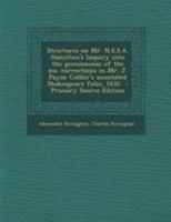 Strictures On Mr. N. E. S. A. Hamilton's Inquiry Into The Genuineness Of The Manuscript Corrections In Mr. J. Payne Collier's Annotated Shakespeare Folio, 1632 0526626224 Book Cover