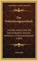 Das Polizeistrafgesetzbuch: Und Das Gesetz Uber Die Gerichtsbarkeit Und Das Verfahren in Polizeistrafsachen (1864) 1160371989 Book Cover