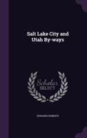 Salt Lake City and Utah By-ways 1359571957 Book Cover