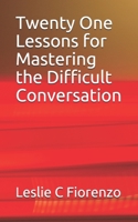 Twenty One Lessons for Mastering the Difficult Conversation 1655540629 Book Cover