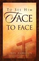 To See Him Face to Face 159467096X Book Cover