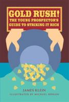Gold Rush!: The Young Prospector's Guide to Striking It Rich (For the Junior Rockhound) 1883672643 Book Cover
