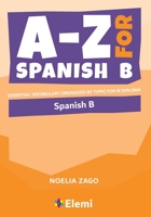 A-Z for Spanish B: Essential vocabulary organized by topic for IB Diploma 1916413145 Book Cover