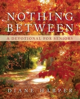 Nothing Between: A Devotional for Seniors 1632329409 Book Cover