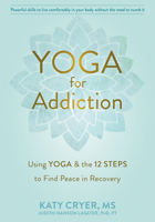 Yoga for Addiction: Using Yoga and the Twelve Steps to Find Peace in Recovery [16pt Large Print Edition] 1684035953 Book Cover