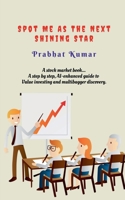 SPOT ME AS THE NEXT SHINING STAR: A stock market book B0H31MSYKG Book Cover
