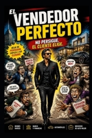 El Vendedor Perfecto: No Persigue. El Cliente Elige. (Spanish Edition) B0H2HB1VJY Book Cover