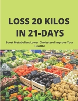 LOSS 20 kilos in 21 days: Boost Metabolism, Lower Cholesterol Improve Your Healthl B084DL1WT5 Book Cover