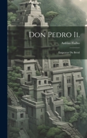 Don Pedro Ii.: Empereur Du Brésil 1020308788 Book Cover