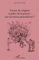 Guerre de religion et police de la pensée : une invention monothéiste ? (French Edition) 2343103895 Book Cover