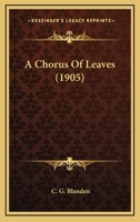 A Chorus of Leaves 0548595852 Book Cover