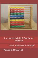 La comptabilité facile et ludique: Cours, exercices et corrigés 1793975981 Book Cover