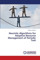 Heuristic Algorithms for Adaptive Resource Management of Periodic Task 6202668237 Book Cover