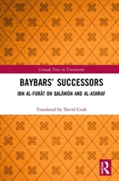 Baybars' Successors: Ibn Al-Furāt on Qalāwūn and Al-Ashraf 036722397X Book Cover