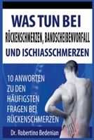 Was Tun Bei Rückenschmerzen, Bandscheibenvorfall Und Ischiasschmerzen: 10 Antworten Zu Den Häufigsten Fragen Bei Rückenschmerzen (German Edition) B0CSN6JWL1 Book Cover